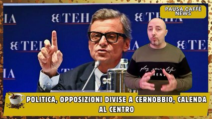 Politica, Opposizioni divise a Cernobbio, Calenda al centro