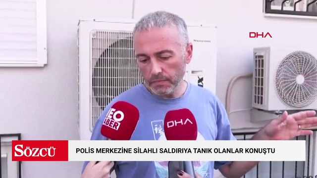 İzmir'deki polis merkezine silahlı saldırıya tanık olanlar konuştu