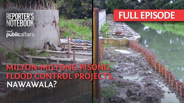 MILYON-MILYONG PISONG FLOOD CONTROL PROJECTS, NAWAWALA? (Full Episode) | Reporter’s Notebook