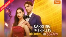 [Only English Movie] Carrying His Triplets, Becoming His Wifey (Completed) HOT MOVIE 2025