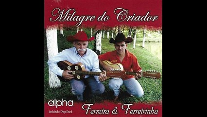 Ferreira e Ferreirinha - (Milagre do Criador)