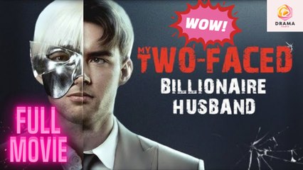 [New] My Two Faced Billionaire Husband - Full Movie  Drama Hub