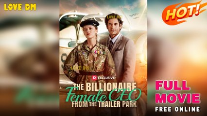 The Billionaire Female CEO From The Trailer Park Full Movie - Reelshort 2025