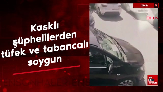 İzmir'de kasklı şüphelilerden tüfek ve tabancalı soygun