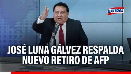 José Luna Gálvez respalda nuevo retiro de AFP: "Permitan que el usuario defina su situación económica"