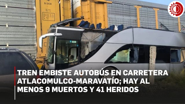 Tren embiste autobús en carretera Atlacomulco-Maravatío; hay al menos 9 muertos y 41 heridos
