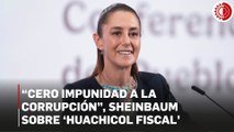 Avanza compromiso de Cero Impunidad en operaciones de 'huachicol fiscal': Sheinbaum