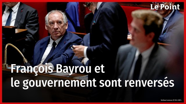 Le Premier ministre François Bayrou et son gouvernement sont renversés