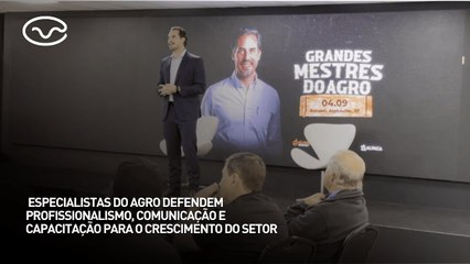 Especialistas do agro defendem profissionalismo, comunicação e capacitação para crescimento do setor