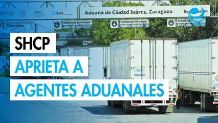 SHCP endurece reglas y sanciones a agentes aduanales
