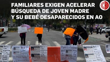 Familiares exigen acelerar búsqueda de joven madre y su bebé desaparecidos en AO