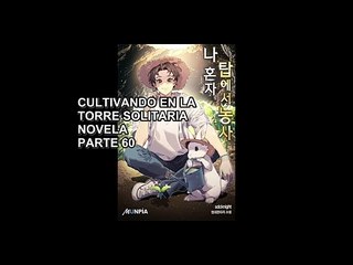 CULTIVANDO EN LA TORRE SOLITARIA NOVELA PARTE -60