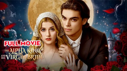 The Alpha King And His Virgin Bride - Full Movie