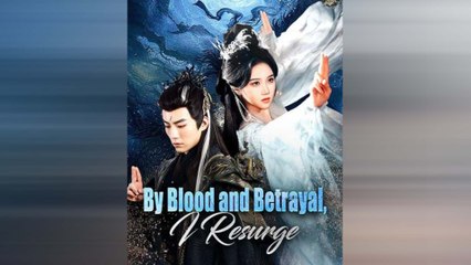 By Blood And Betrayal, I Resurge Full Movie