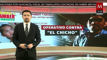 En Tabasco despliegan operativo para encontrar a 'El Chicho'