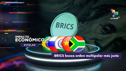 Grupo Brics busca impulsar un orden multipolar IMPACTO ECONÓMICO ESTELAR 08-09-2025