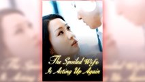 The Spoiled Wife Is Acting Up Again full short drama