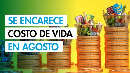 Se encarece costo de vida en agosto; canasta alimentaria subió por encima de la inflación