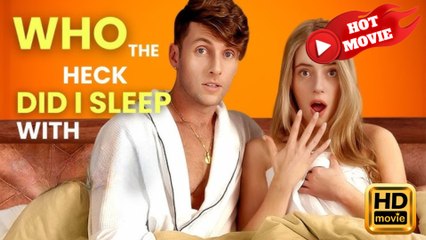 Who The Heck Did I Sleep With - Full Movie