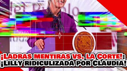 🔥🚨¡PERR@! ¡LADRAS MENTIRAS CONTRA LA NUEVA CORTE! ¡LILLY es RIDICULIZADA por la PRESIDENTA CLAUDIA!