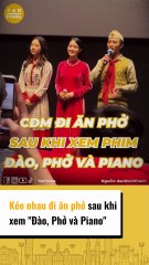 Kéo nhau đi ăn phở sau khi xem “Đào, Phở và Piano”