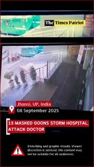 Jhansi Shocker: 13 Masked Goons Storm Hospital, Attack Doctor and Staff After Patient’s Discharge