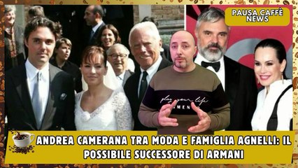 Andrea Camerana tra moda e famiglia Agnelli il possibile successore di Armani