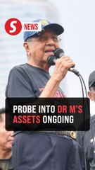 Investigations into Dr M's assets, including overseas, ongoing, says Azam