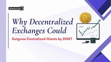 Why Decentralized Exchanges Could Outgrow Centralized Giants by 2030