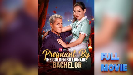 Pregnant by the Golden Billionaire Bachelor - FullMovie