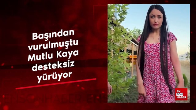 Başından vurulmuştu! Mutlu Kaya desteksiz yürüyor