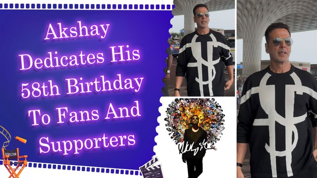 Akshay Kumar celebrates 58th Birthday with gratitude, reflects on 34 Years in Bollywood