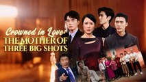 Crowned In Love: The Mother Of Three Big Shots (2025) - Full HD Movie Uncut