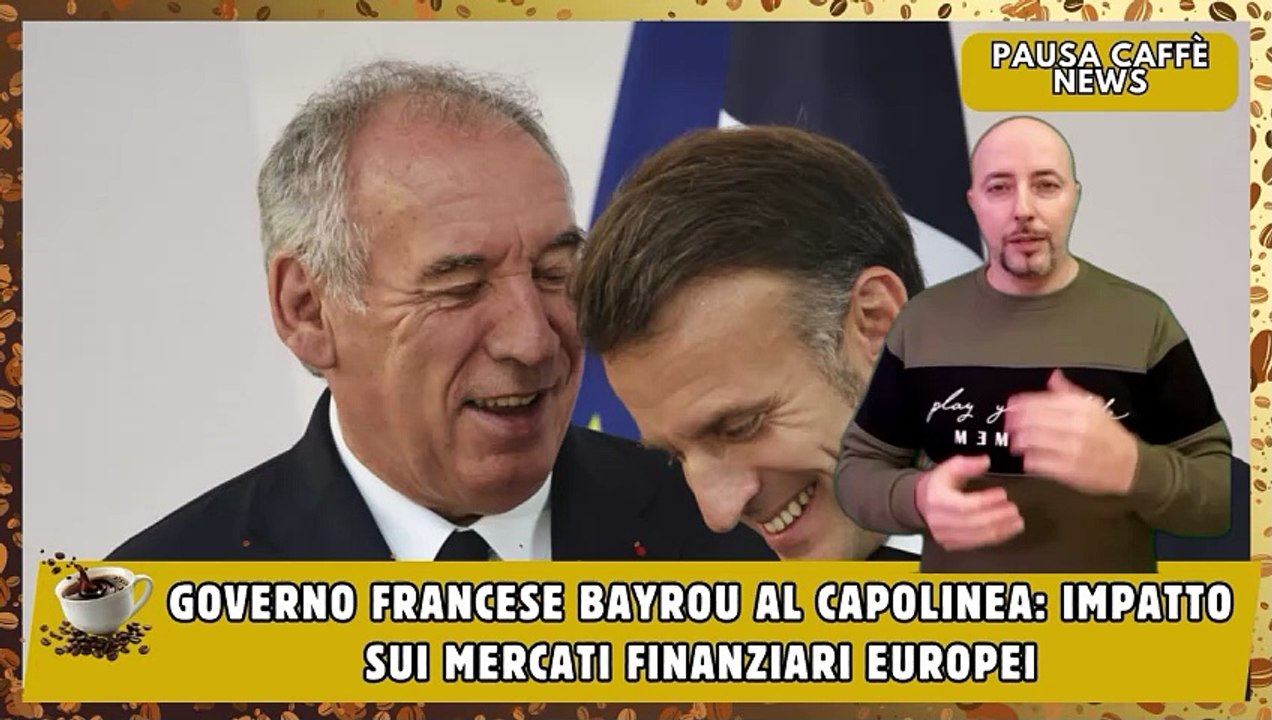 Governo francese Bayrou al capolinea impatto sui mercati finanziari europei