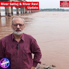 Flood River Sutluj & River Ravi update