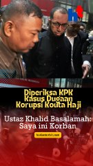 Diperiksa KPK Kasus Dugaan Korupsi Kuota Haji, Ustaz Khalid Basalamah: Saya Ini Korban