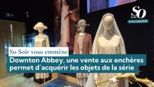So Soir vous emmène : Downton Abbey, une vente aux enchères permet d’acquérir les objets de la série