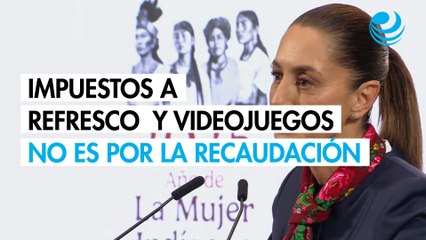 Sheinbaum descarta fines recaudatorios en impuestos a refrescos, tabaco y videojuegos