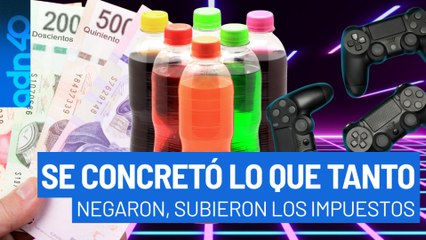 Se concretó lo que tanto negaron, subieron los impuestos a refrescos, videojuegos y más