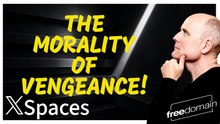 The Morality of VENGEANCE! Twitter/X Space