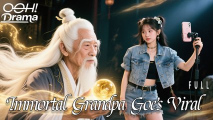 Immortal Grandpa Goes Viral Full Chinese Drama - English Sub