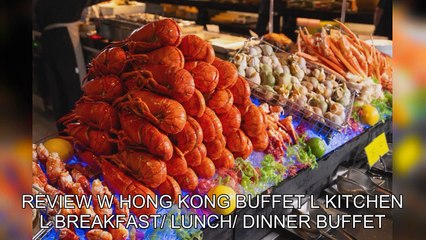 Review W Hong Kong Buffet l KITCHEN l Breakfast/ Lunch/ Dinner Buffet