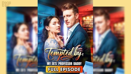 Tempted by My Ex's Professor Daddy [NEW] - FULL MOVIE 2025