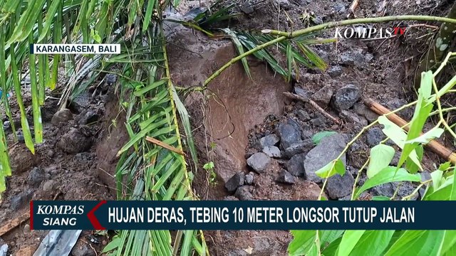 Tebing 10 Meter Longsor di Karangasem, Akses Jalan Selat-Amlapura Terputus | KOMPAS SIANG