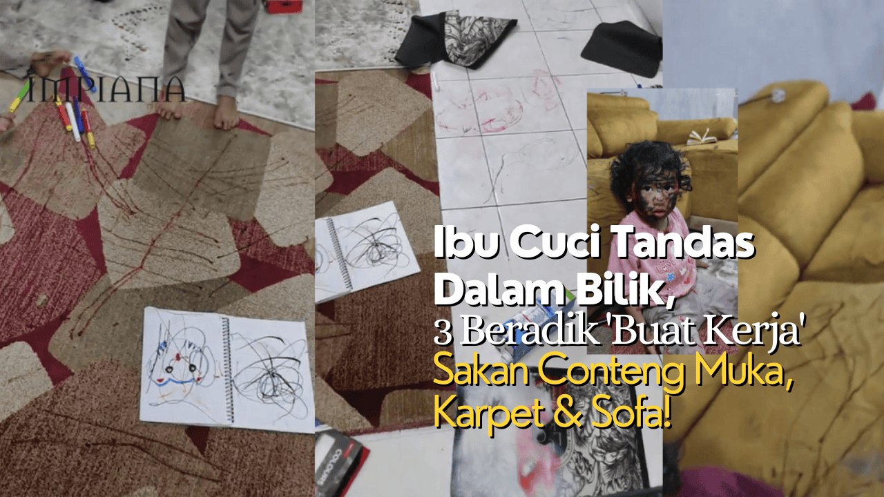 Ibu Cuci Tandas Dalam Bilik, 3 Beradik 'Buat Kerja' Sakan Conteng Muka, Karpet & Sofa!