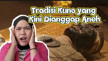 Ini 5 Tradisi Kuno yang Kini Dianggap Aneh dan Mengerikan