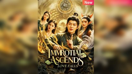 Immortal Ascends, Love Falls Engsub - Full