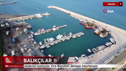 Akdenizli balıkçılar 'Vira Bismillah' demeye hazırlanıyor