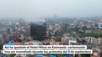 El hotel Hilton de Katmandú, carbonizado tras las revueltas