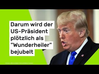 Darum wird der US-Präsident plötzlich als "Wunderheiler" bejubelt